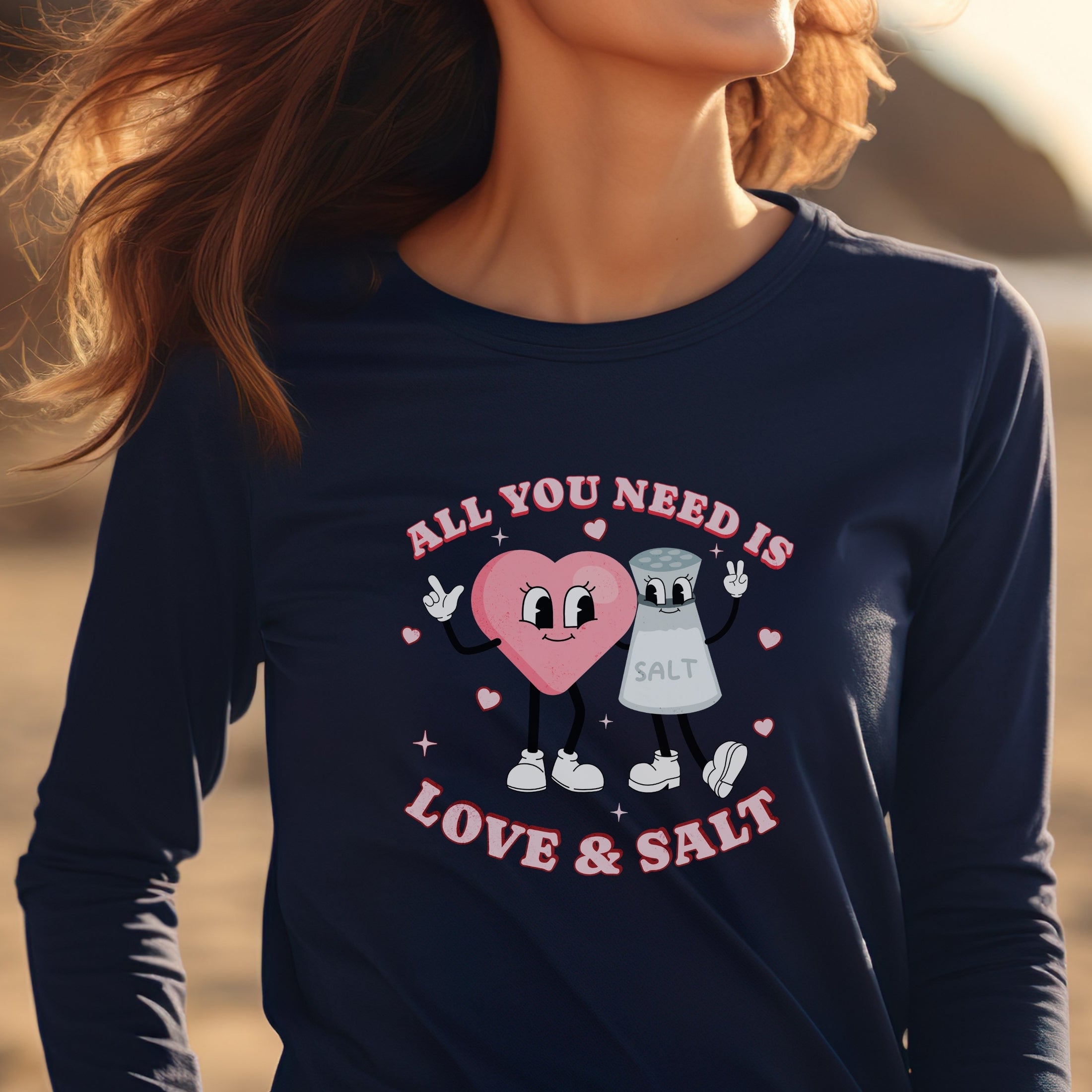 All You Need is Love and Salt Long Sleeve Shirt