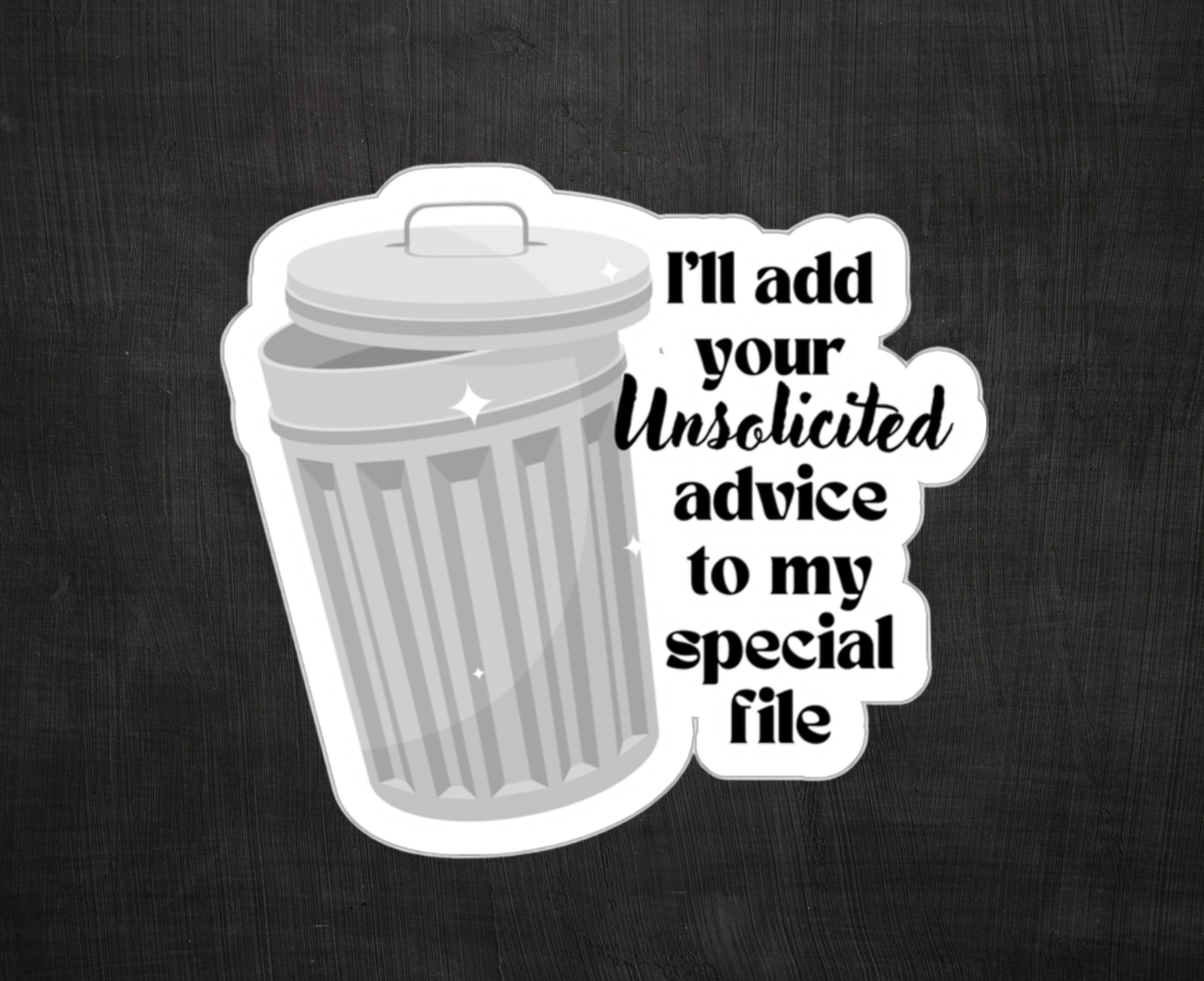 Sticker of trash can that says I'll add your unsolicited advice to my special file