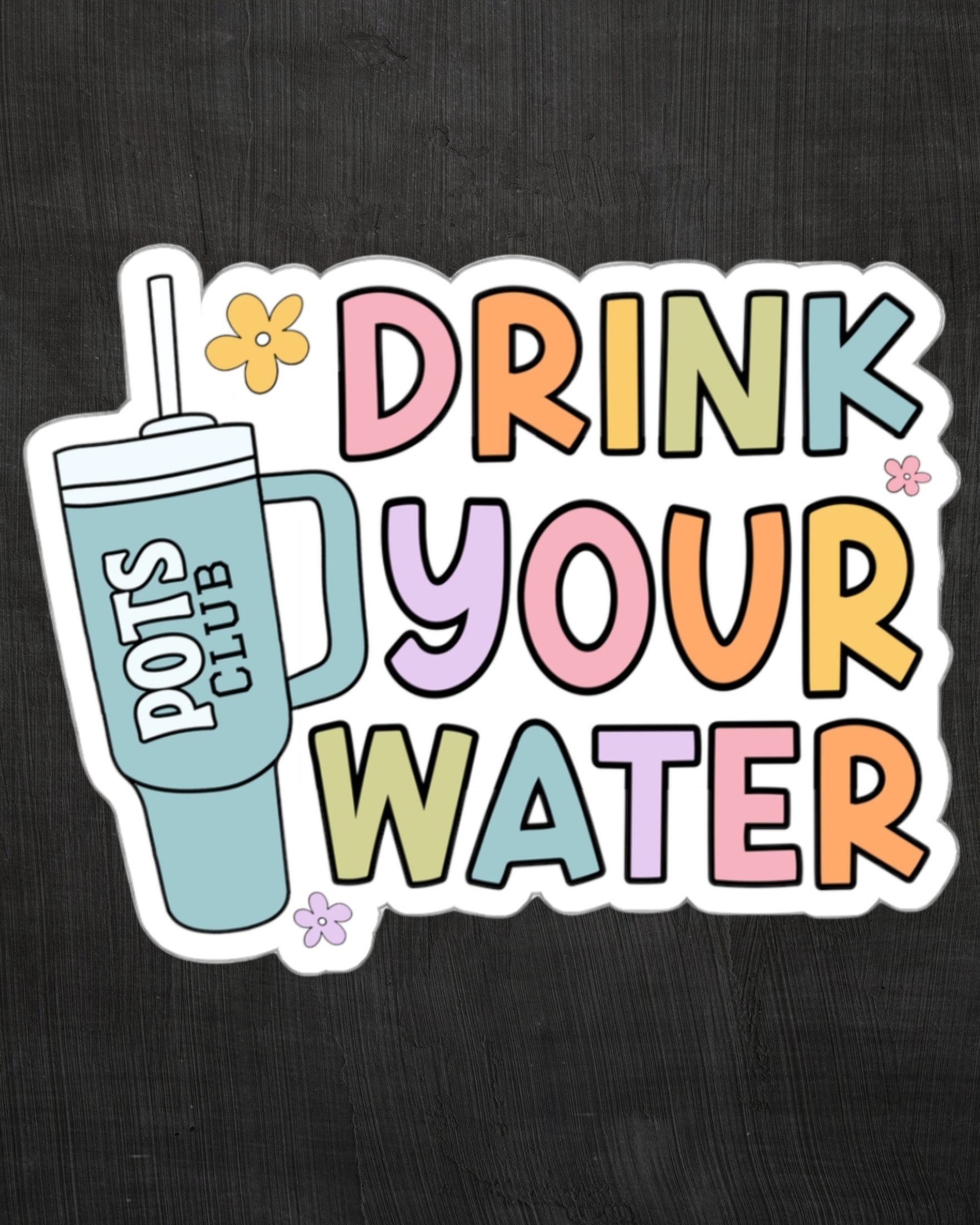 Drink your water sticker with tumbler
