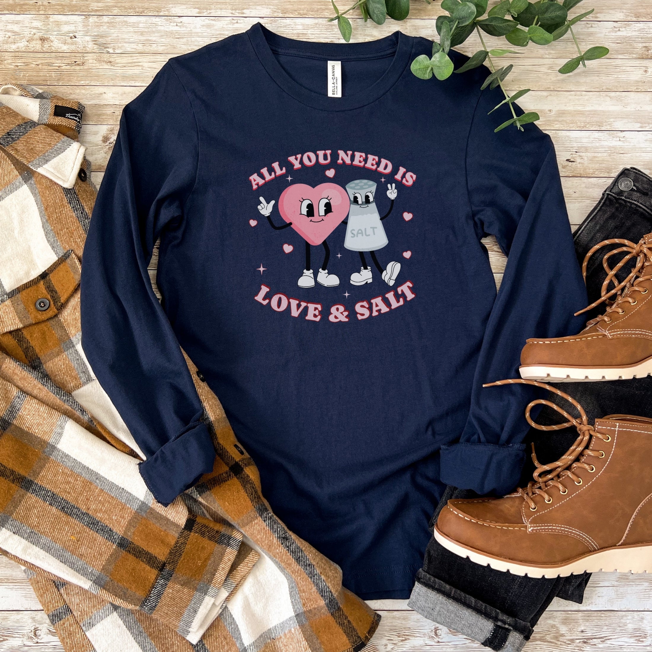 All You Need is Love and Salt Long Sleeve Shirt