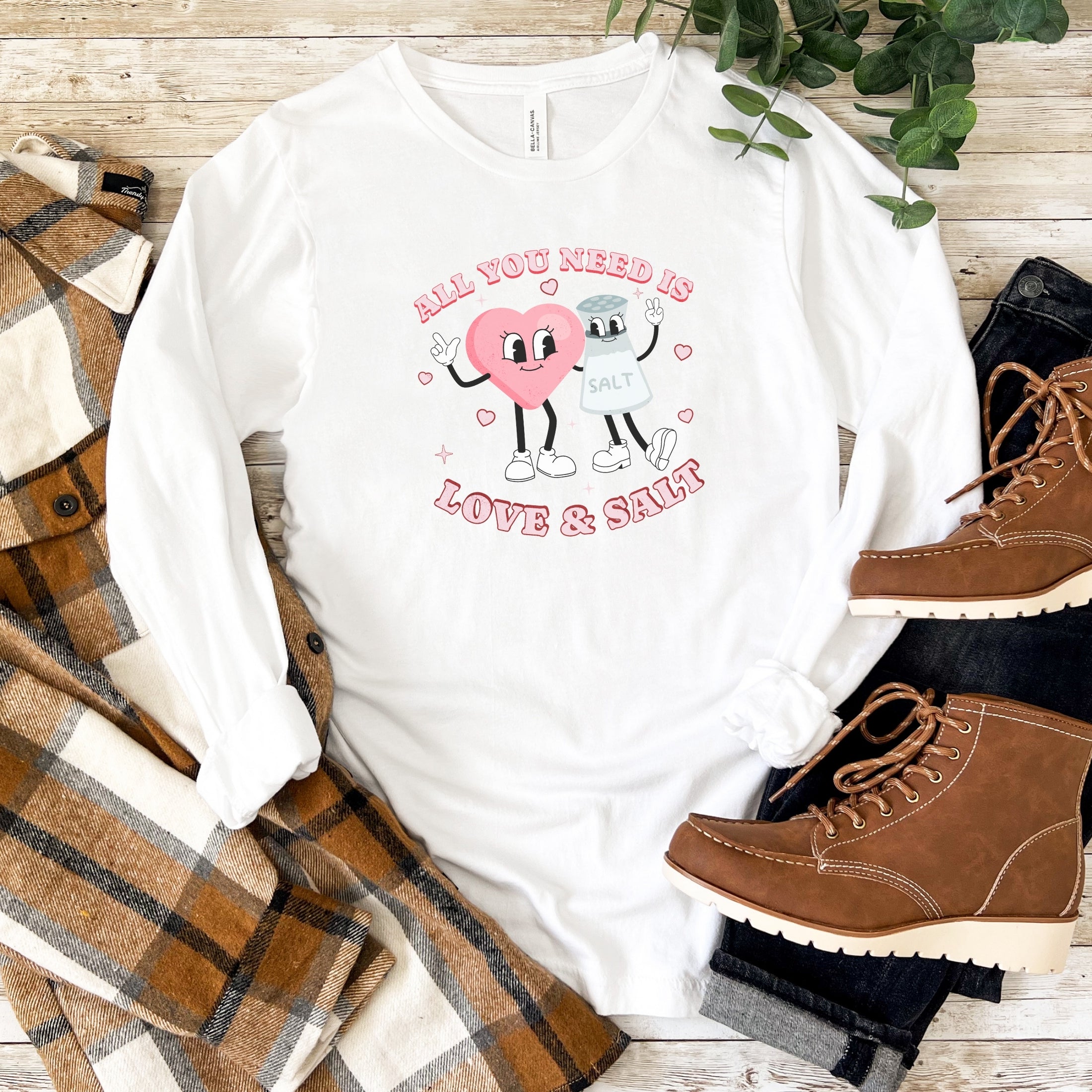 All You Need is Love and Salt Long Sleeve Shirt