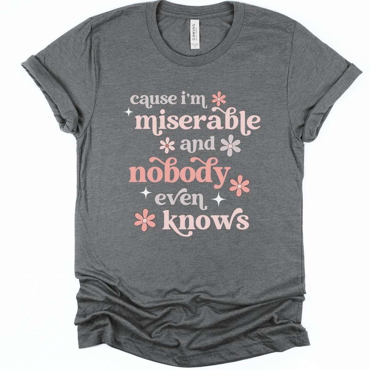 Cause I'm Miserable and Nobody Even Knows Chronic Illness Song Lyrics T-Shirt