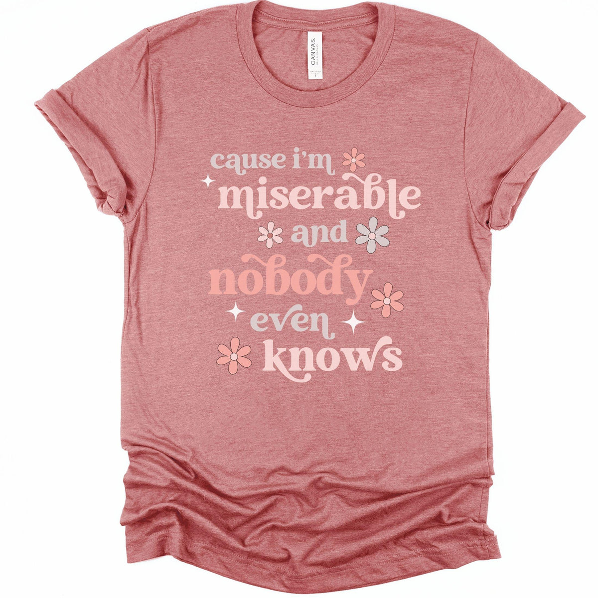 Cause I'm Miserable and Nobody Even Knows Chronic Illness Song Lyrics T-Shirt