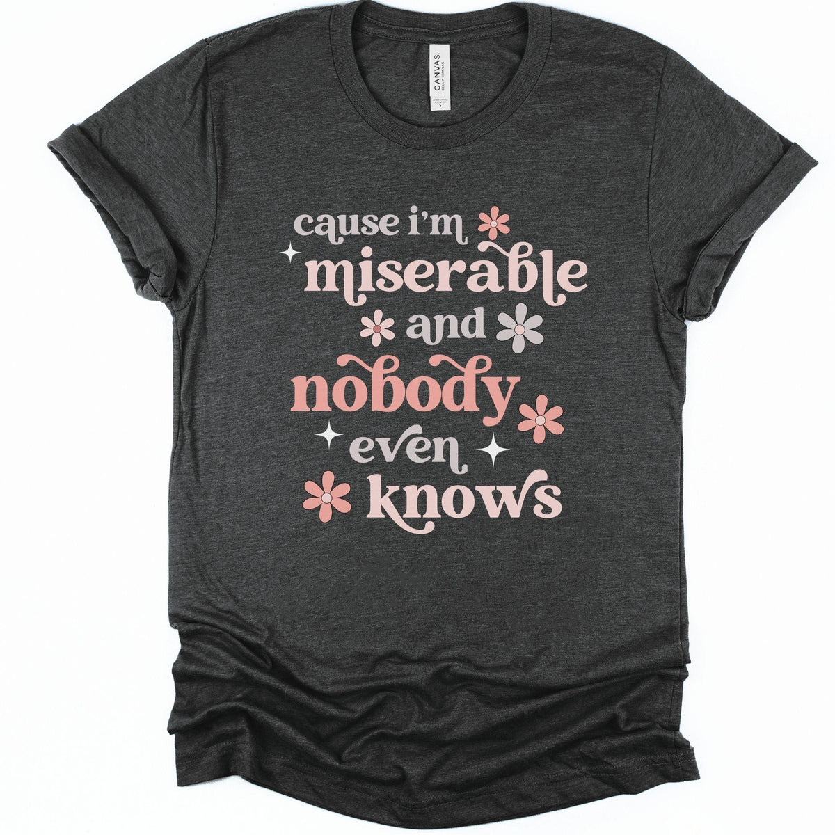Cause I'm Miserable and Nobody Even Knows Chronic Illness Song Lyrics T-Shirt