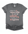 Cause I'm Miserable and Nobody Even Knows Chronic Illness Song Lyrics T-Shirt