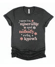 Cause I'm Miserable and Nobody Even Knows Chronic Illness Song Lyrics T-Shirt