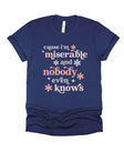 Cause I'm Miserable and Nobody Even Knows Chronic Illness Song Lyrics T-Shirt